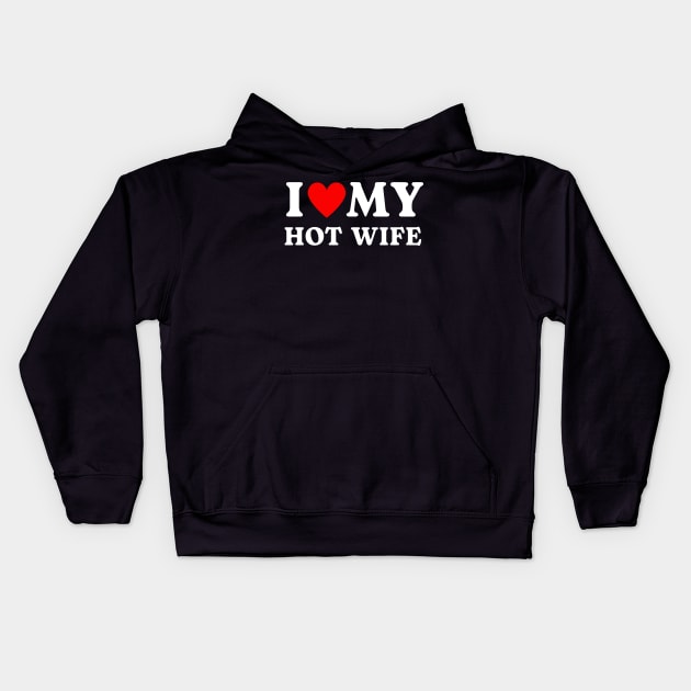 I love my hot wife Kids Hoodie by Luna The Luminary